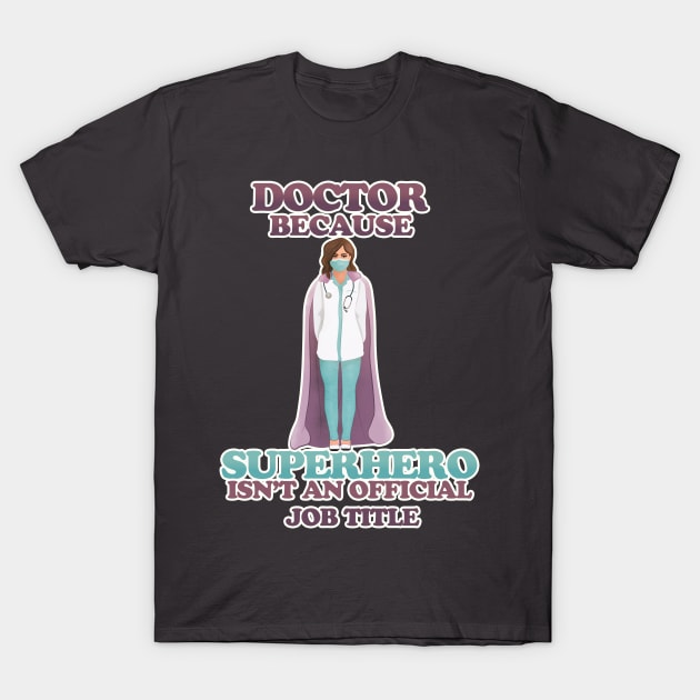 Doctor - because superhero isn't an official job title T-Shirt by vixfx